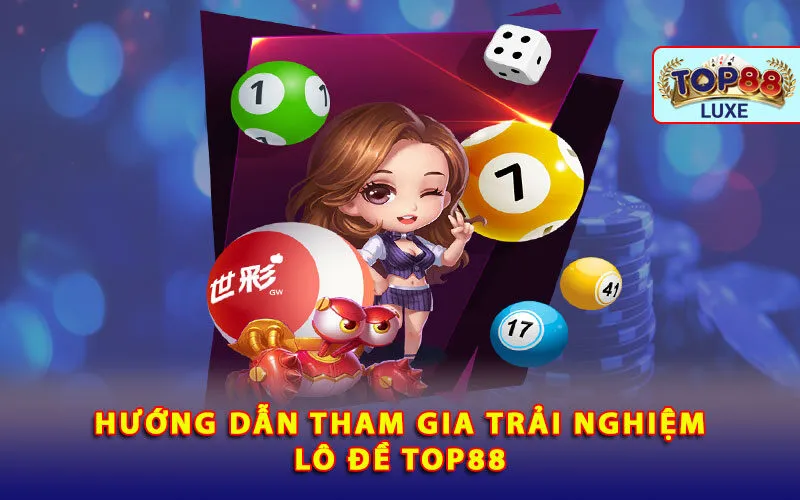 huong-dan-tham-gia-trai-nghiem-lo-de-top88