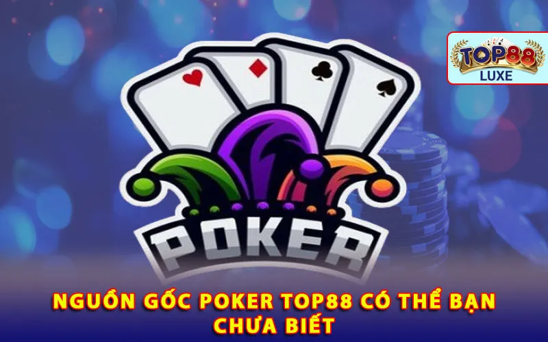 nguon-goc-poker-top88-co-the-ban-chua-biet