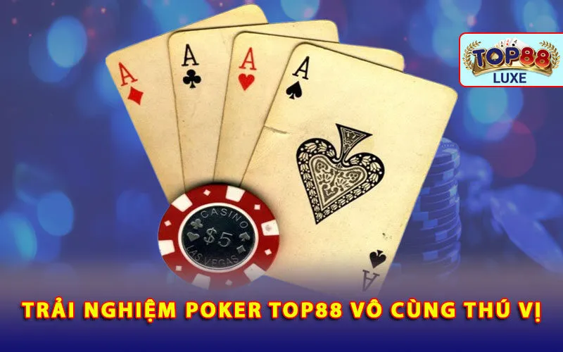 trai-nghiem-poker-top88-vo-cung-thu-vi