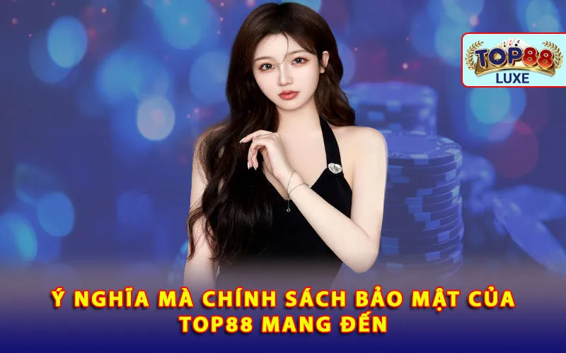 y-nghia-ma-chinh-sach-bao-mat-cua-top88-mang-den