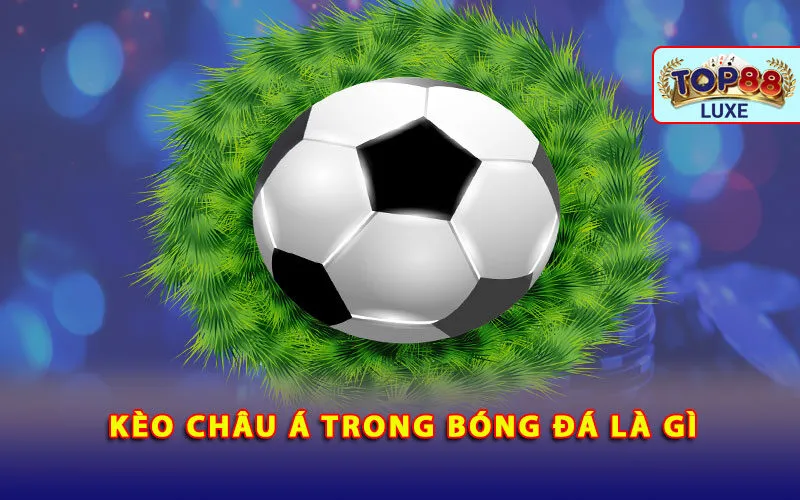 keo-chau-a-trong-bong-da-la-gi