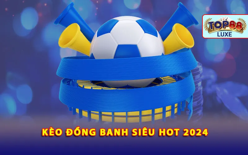 keo-dong-banh-sieu-hot-2024