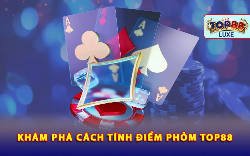 kham-pha-cach-tinh-diem-phom-top88