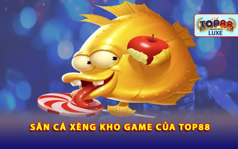 san-ca-xeng-kho-game-cua-top88